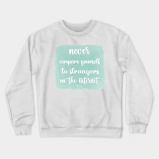 NEVER Compare Yourself To Strangers On The Internet Crewneck Sweatshirt